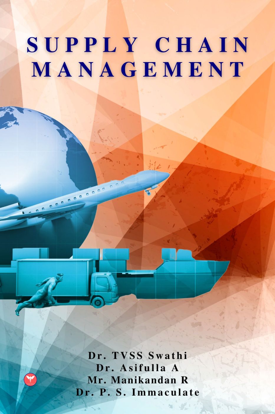 Supply Chain Management — book cover, Dr. T. V. S. S Swathi, Dr. Asifulla. A, Mr. Manikandan. R, Dr. P. S. Immaculate